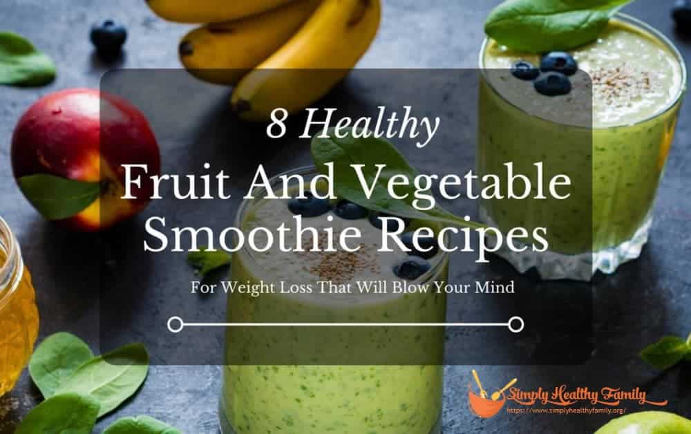8 Mindblowing Healthy Fruit And Vegetable Smoothie Recipes For Weight Loss