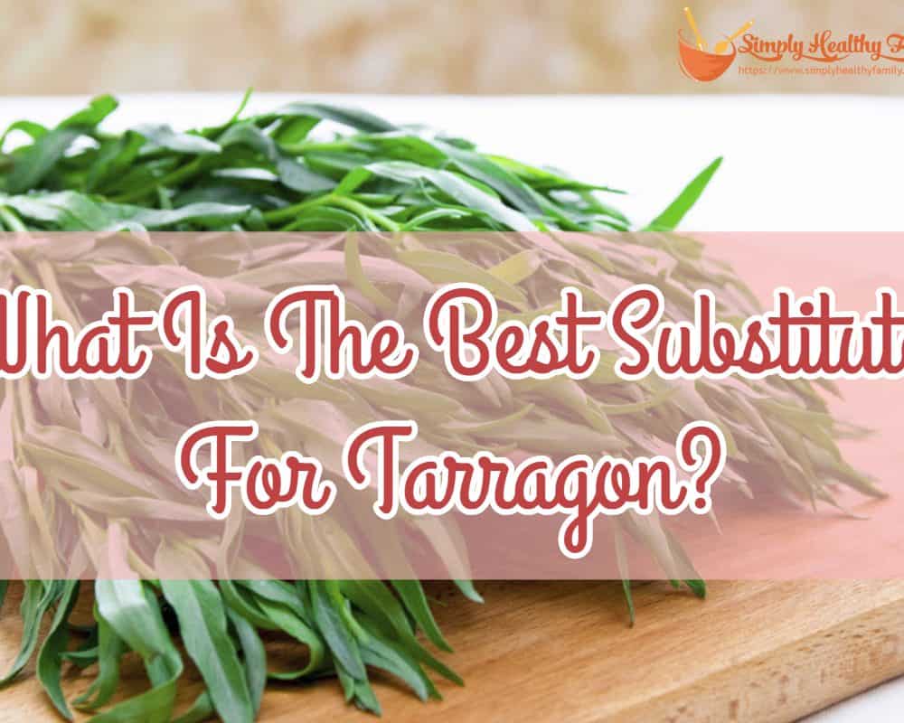 What Is The Best Substitute For Tarragon?