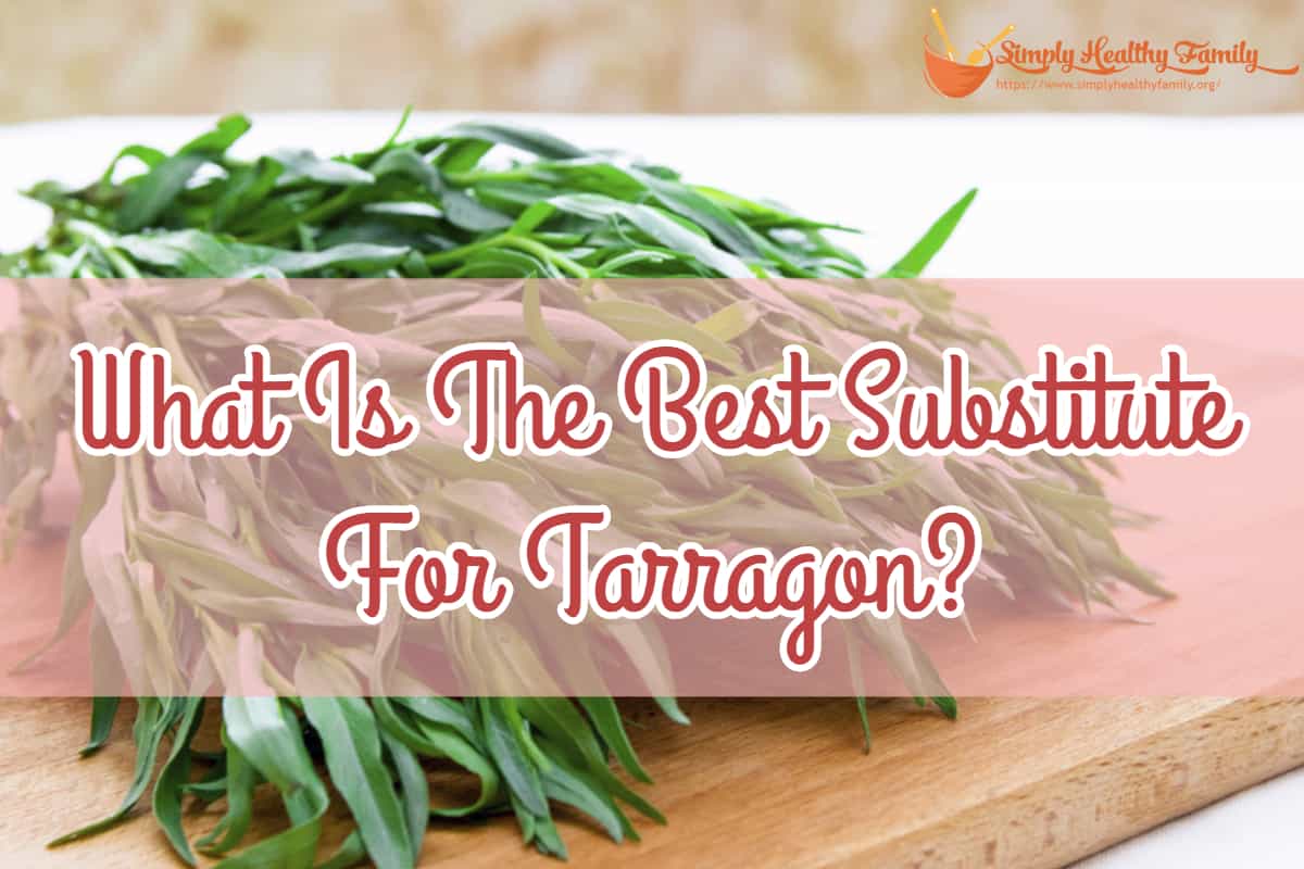 What Is The Best Substitute For Tarragon?