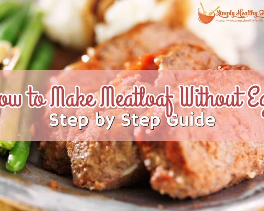 How to Make Meatloaf Without Egg_ Step by Step Guide