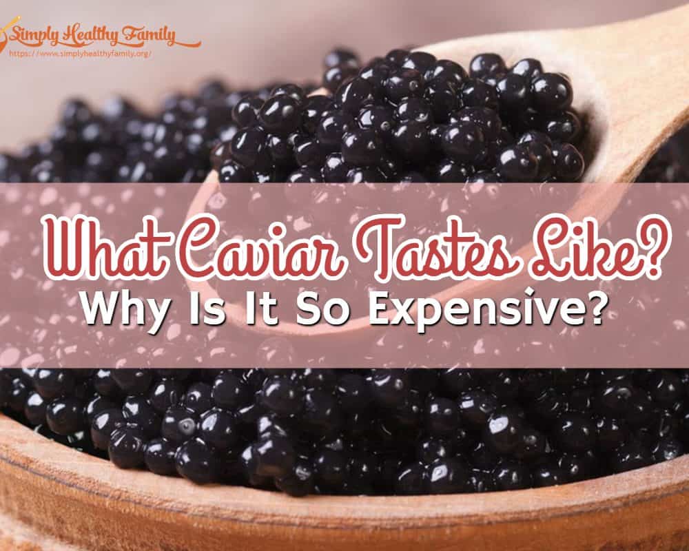 What Caviar Tastes Like? Why Is It So Expensive?