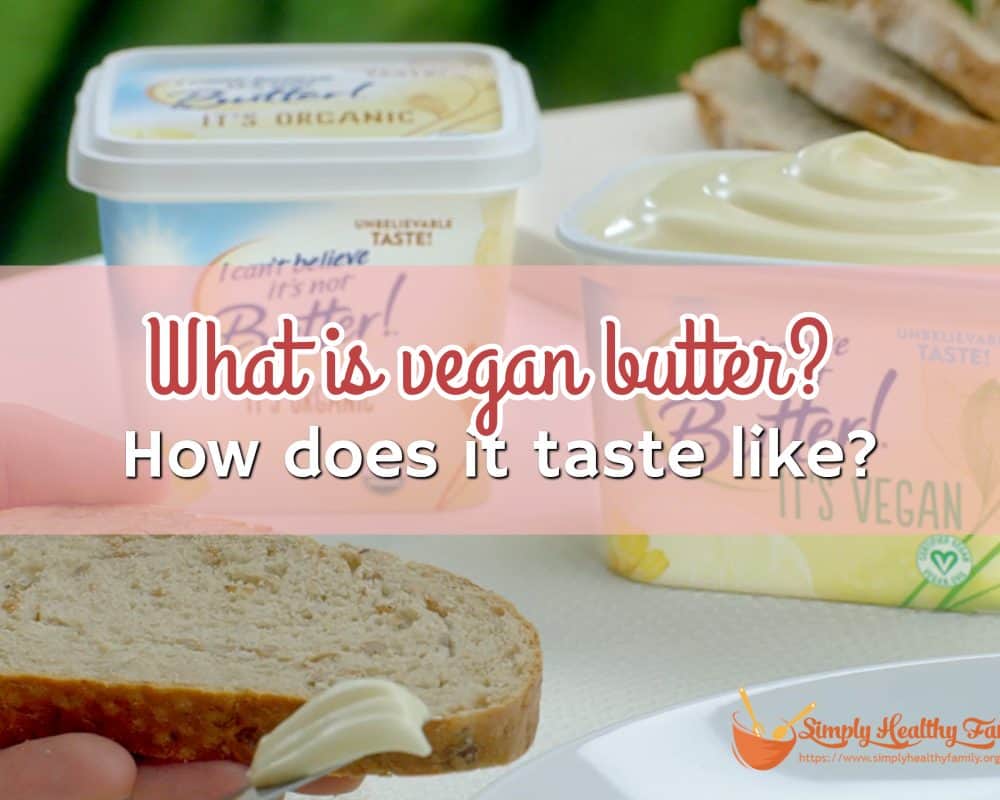 what-is-vegan-butter-how-does-vegan-butter-taste-simply-healthy-family