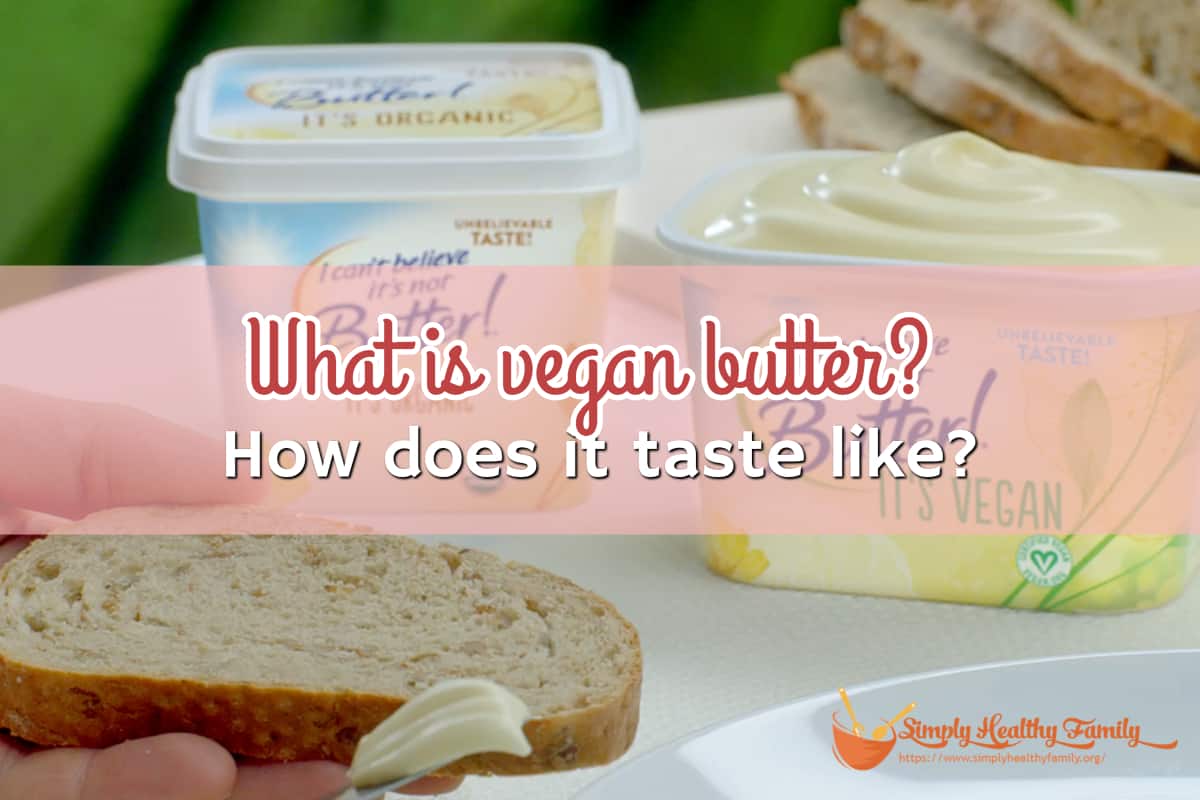 What Is Vegan Butter? How Does Vegan Butter Taste?