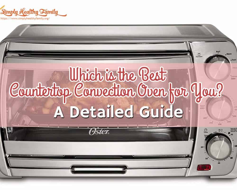 5 Best Countertop Convection Oven Reviews 2019 Simply Healthy Family