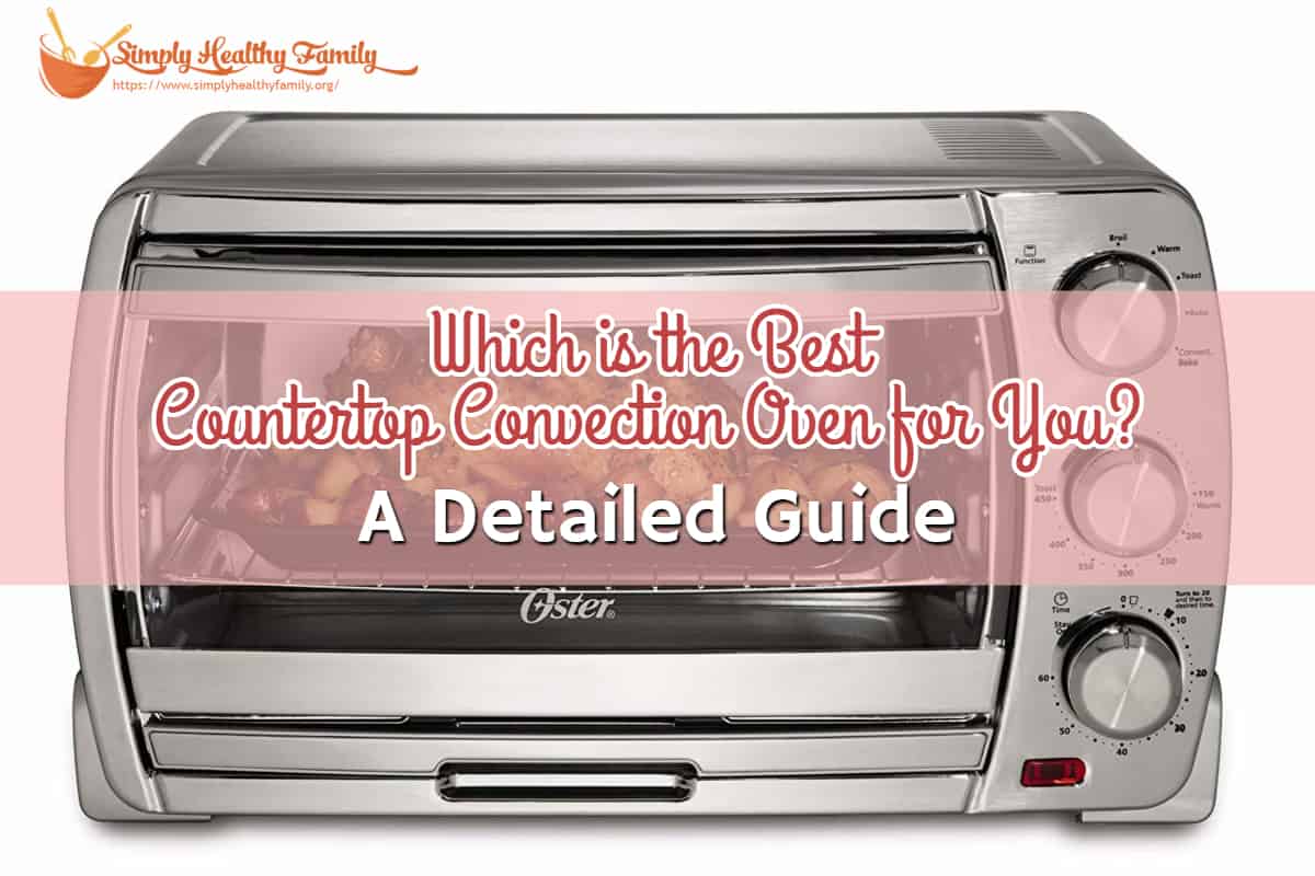 5 Best Countertop Convection Oven Reviews 2023