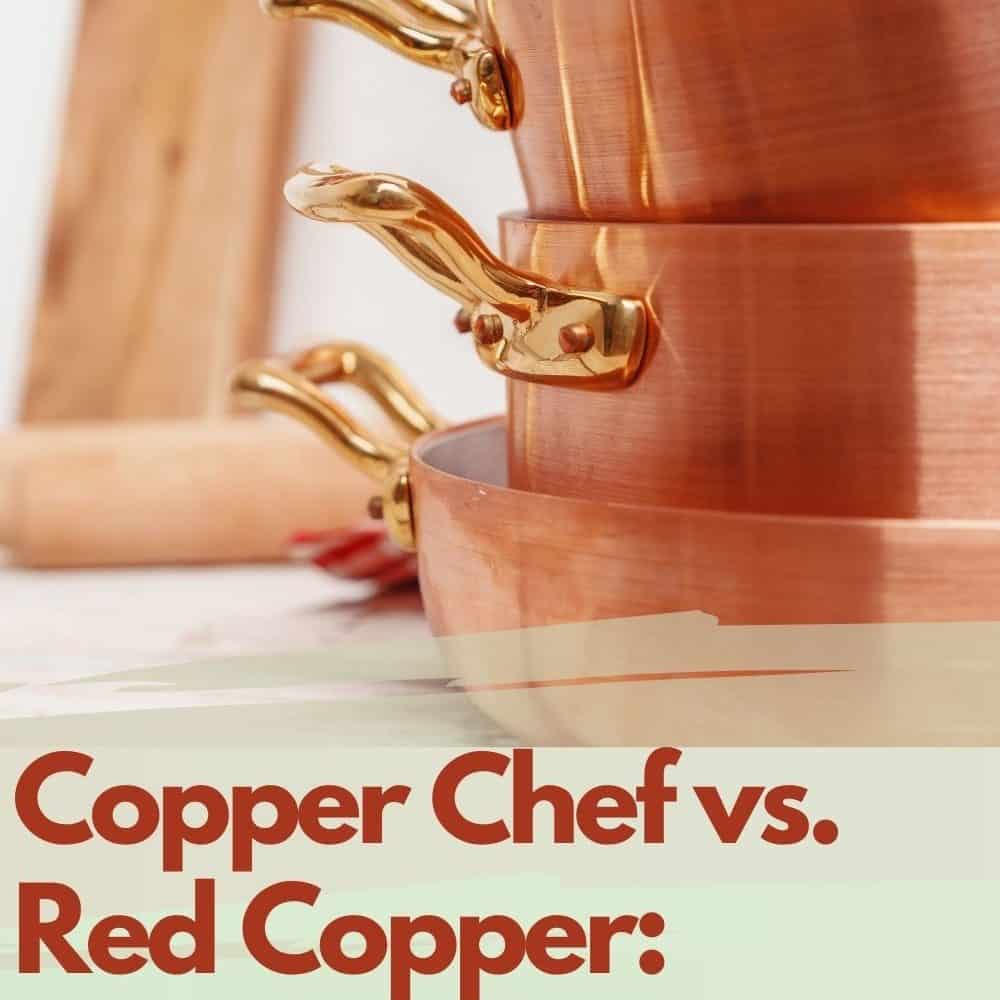 Copper Chef vs. Red Copper:  Which Is The Better Cookware?