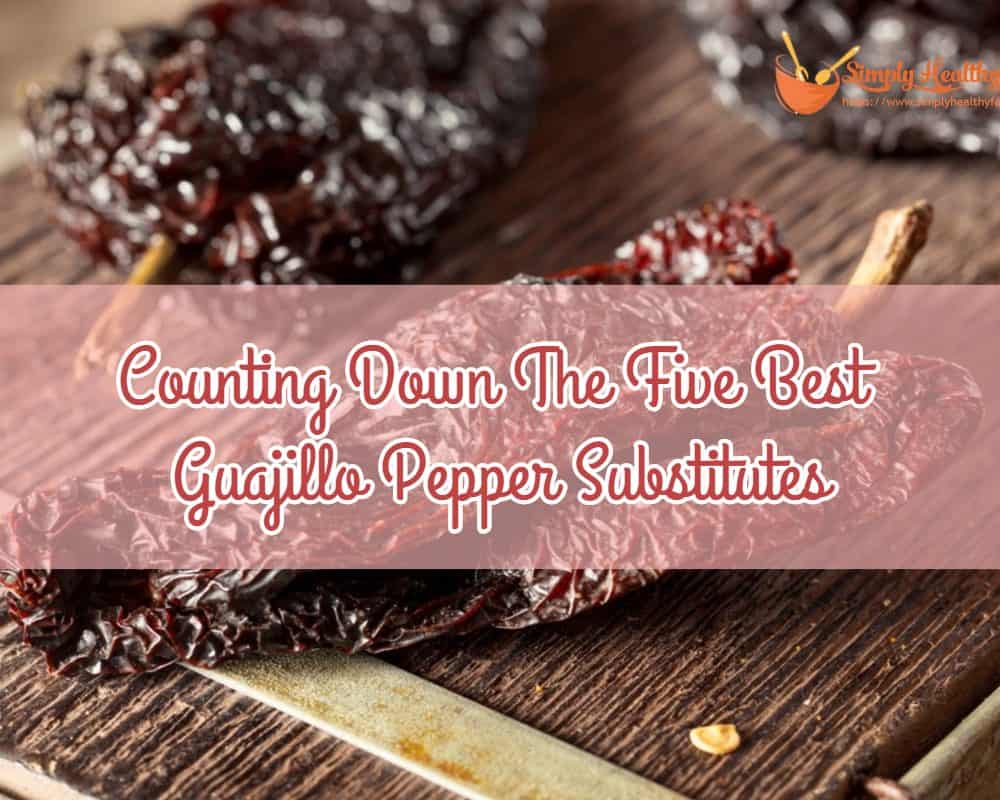 Counting Down The Five Best Guajillo Pepper Substitutes