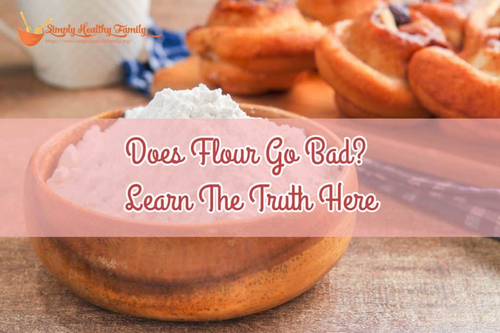 Does Flour Go Bad? Learn How to Store Flour Properly Simply Healthy