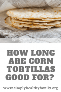 How Long Are Corn Tortillas Good For