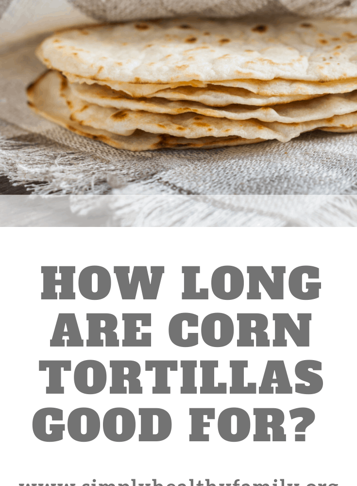 How Long Are Corn Tortillas Good For? How To Make Corn Tortillas? Simply Healthy Family