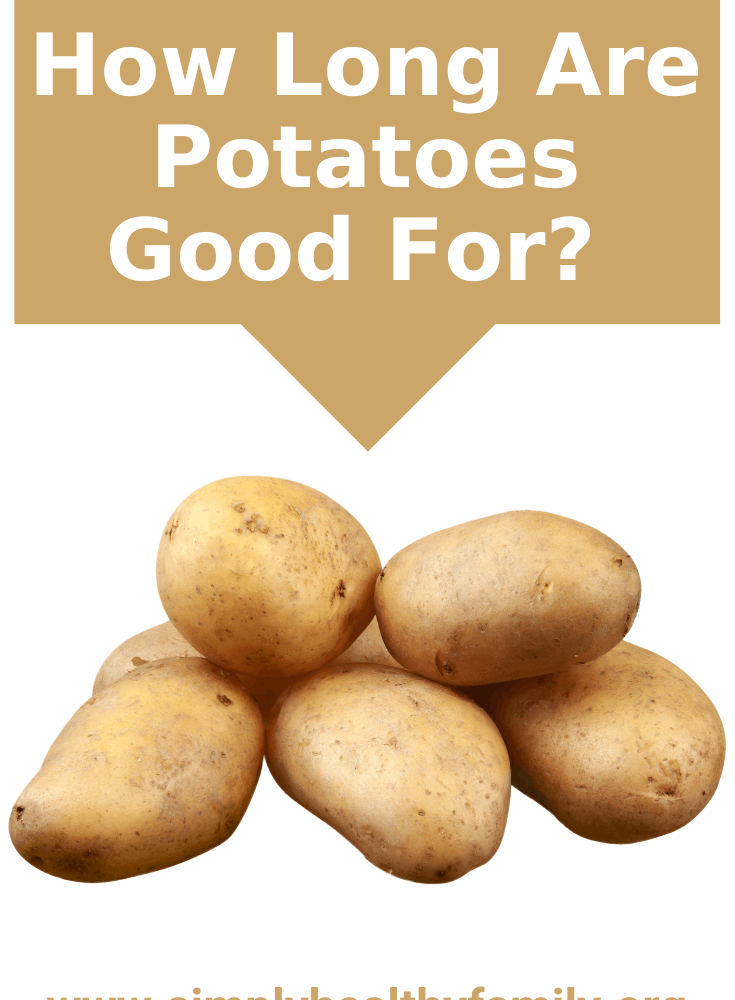 How Long Are Potatoes Good For? Know The Answer Here Simply Healthy