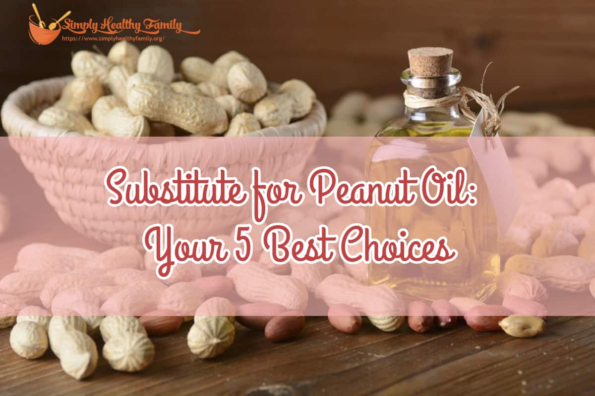 Substitute for Peanut Oil: Your 5 Best Choices