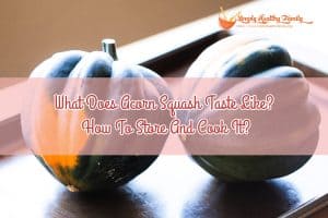 What Does Acorn Squash Taste Like? How To Store And Cook It?