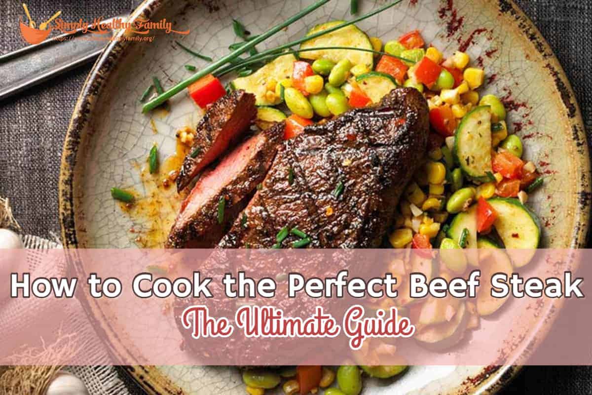 5 Ways to Cook the Perfect Beef Steak – The Ultimate Guide