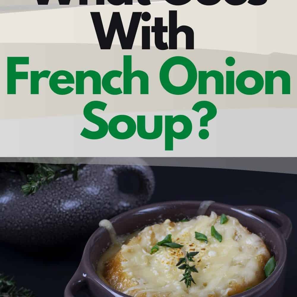 What Goes With French Onion Soup? How To Make A Killer French Onion Soup?