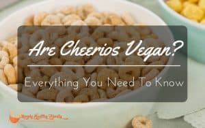 Are Cheerios Vegan? Everything You Need To Know
