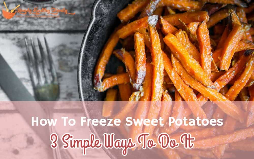 How To Freeze Sweet Potatoes – 3 Simple Ways - Simply Healthy Family