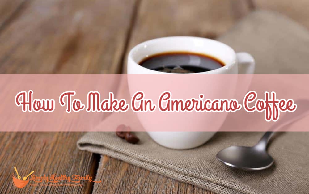 How To Make An Americano Coffee Quickly & Easily
