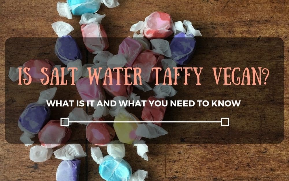 Is Salt Water Taffy Vegan? What Is It And What You Need To Know
