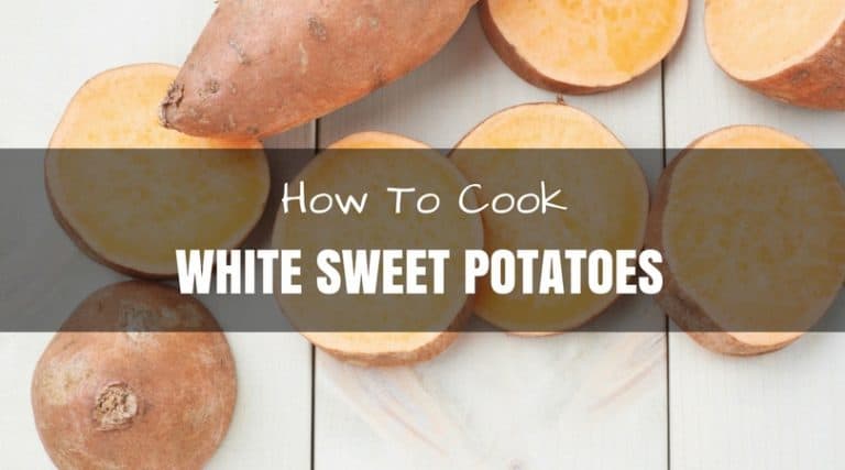 How To Cook White Sweet Potatoes – 3 Tasty And Easy Recipes