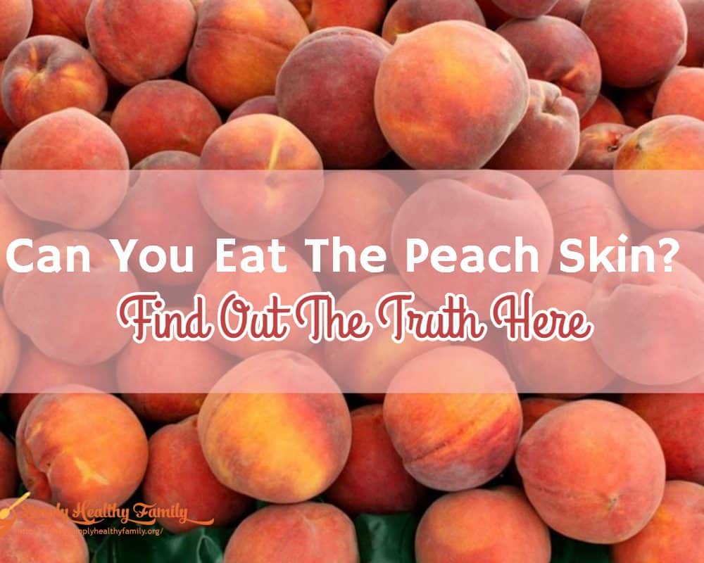 Can You Eat The Peach Skin? Is Peach Skin Nutritious? Simply Healthy