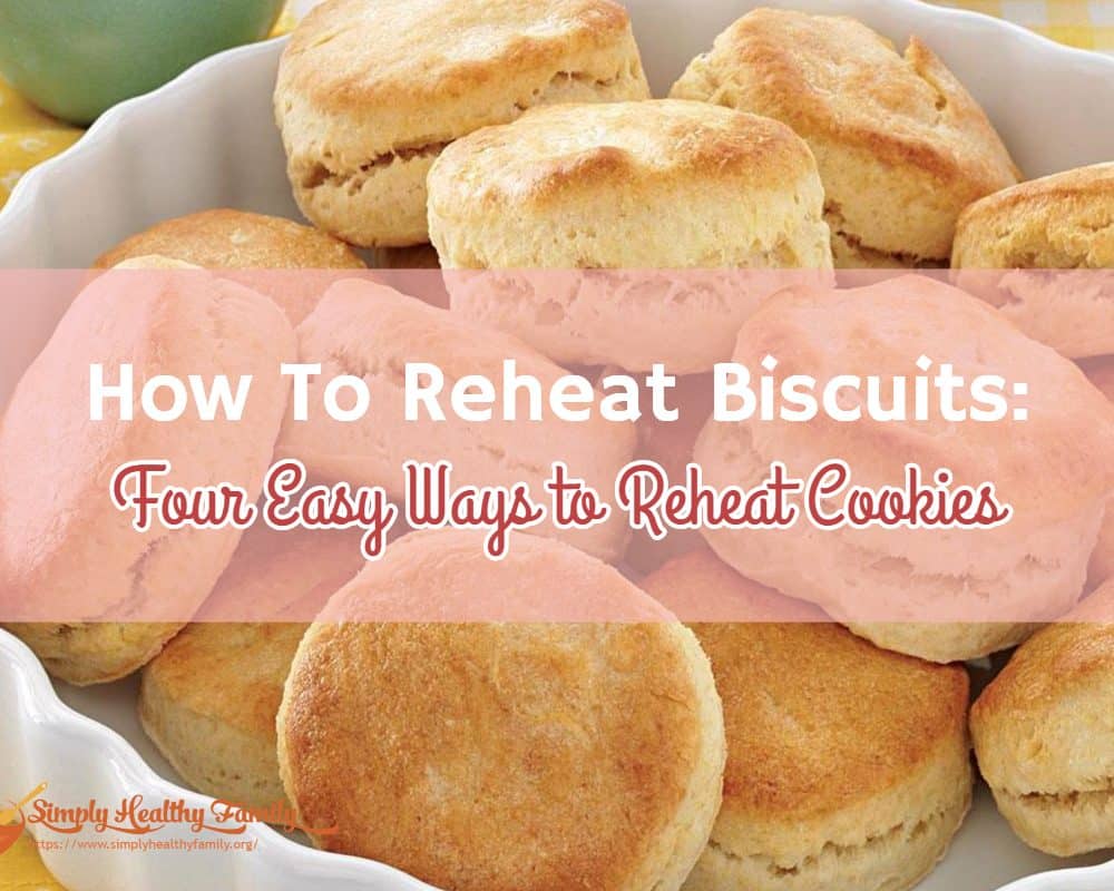 How To Reheat Biscuits: Four Easy Ways to Reheat Cookies