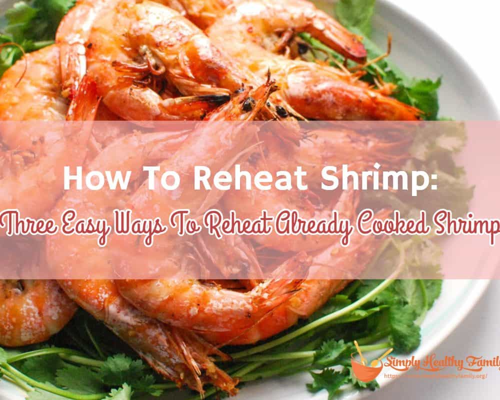 How To Reheat Shrimp: Three Easy Ways To Reheat Already Cooked Shrimp