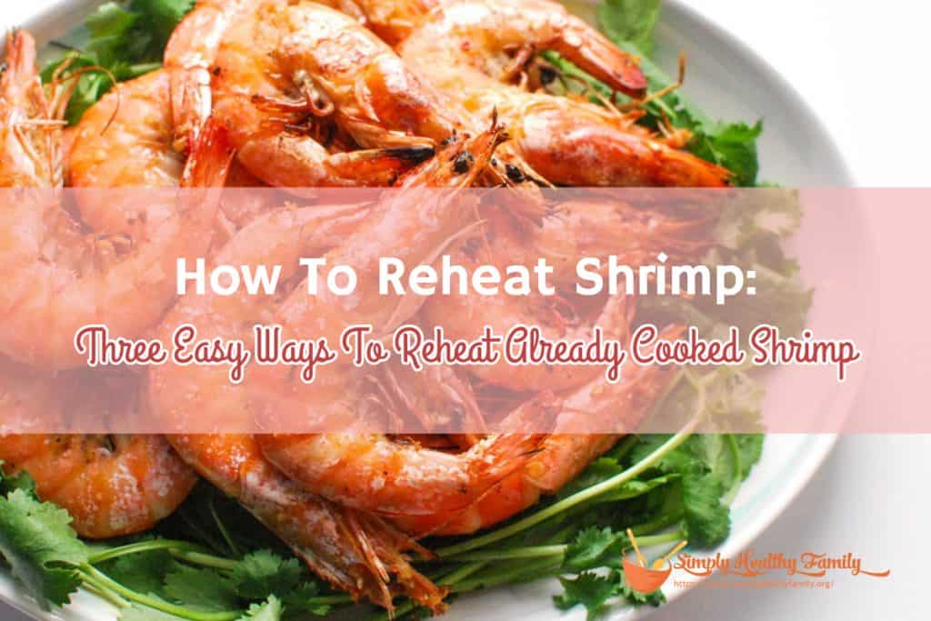 How To Reheat Shrimp Three Easy Ways To Reheat Already Cooked Shrimp