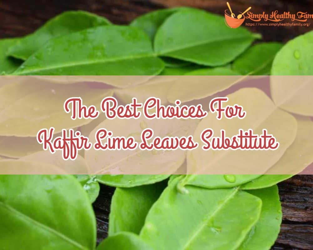 The Best Choices For Kaffir Lime Leaves Substitute