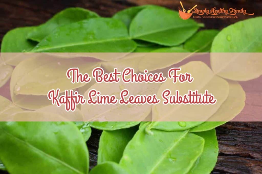 The Best Choices For Kaffir Lime Leaves Substitute Simply Healthy Family