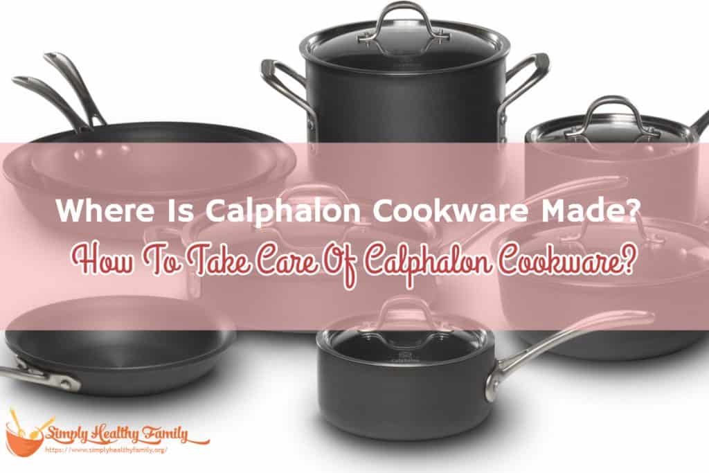 Where Is Calphalon Cookware Made? How To Take Care Of Calphalon