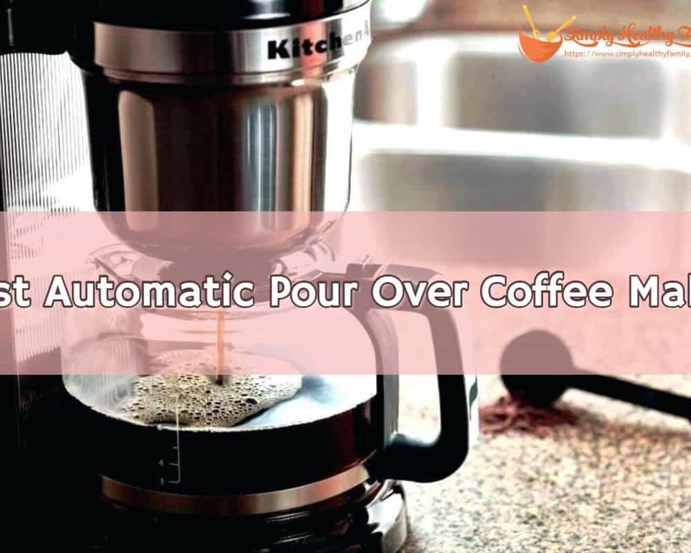 Best Automatic Pour Over Coffee Maker