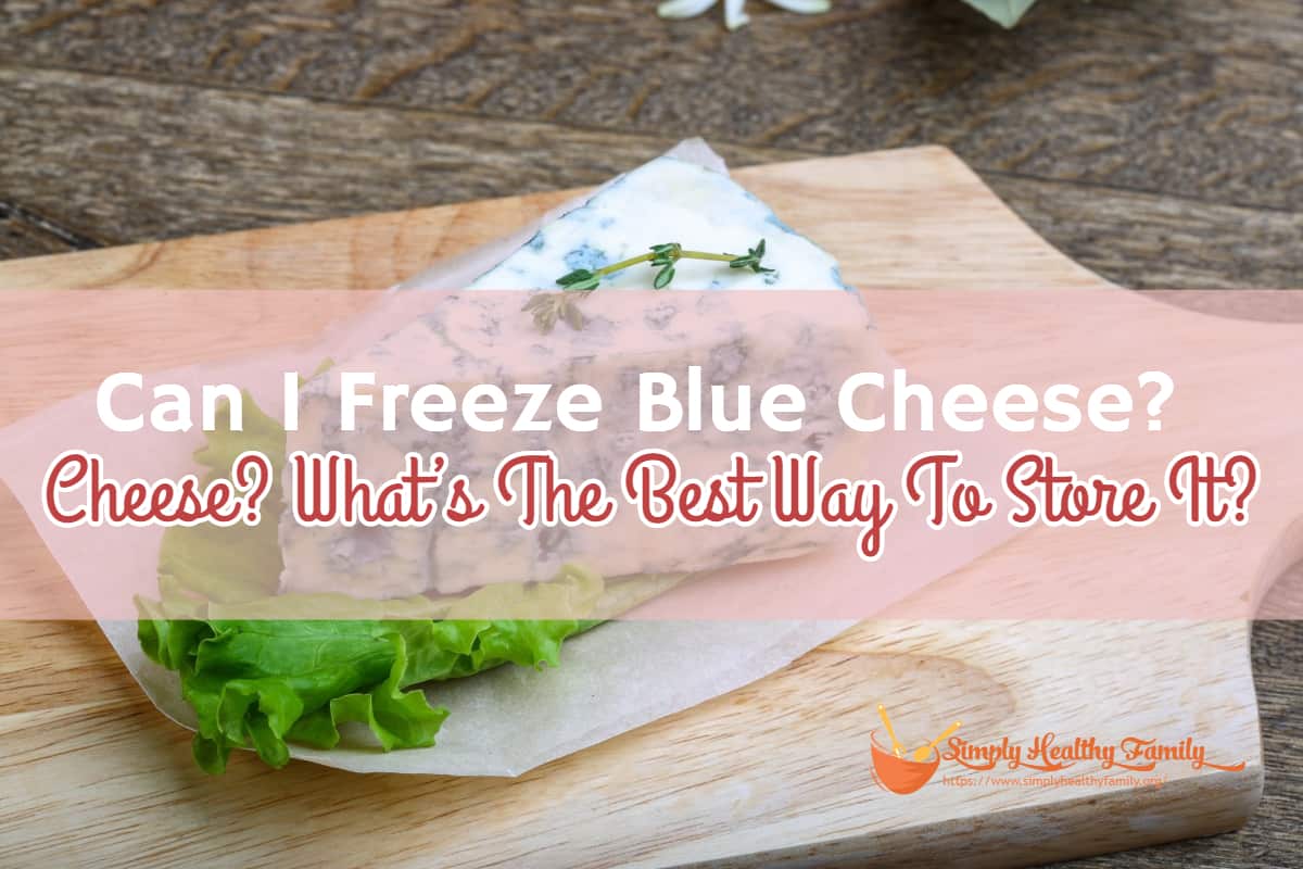 Can I Freeze Blue Cheese_ What’s The Best Way To Store It_ Can I Freeze Blue Cheese? What’s The Best Way To Store It?