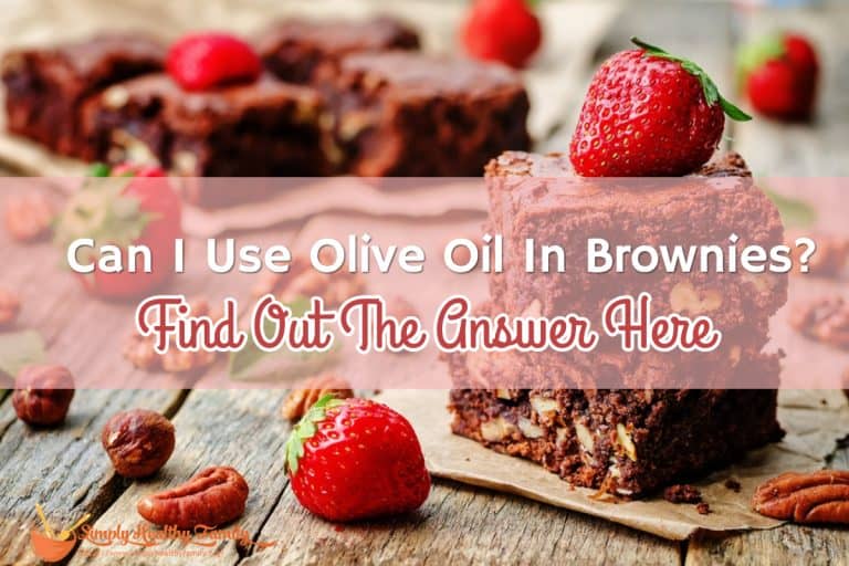 Can I Use Olive Oil In Brownies? Find Out The Answer Here Simply