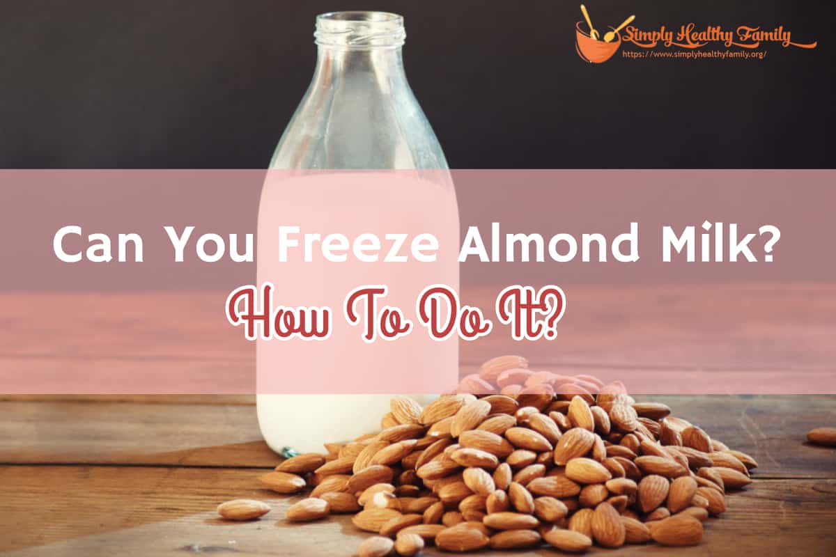 Can You Freeze Almond Milk? How To Do It?