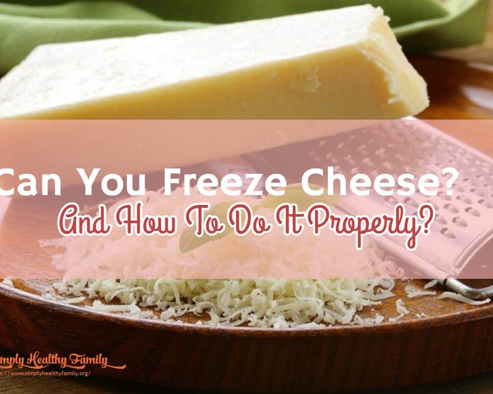 Can You Freeze Cheese? And How To Do It Properly? Simply Healthy Family