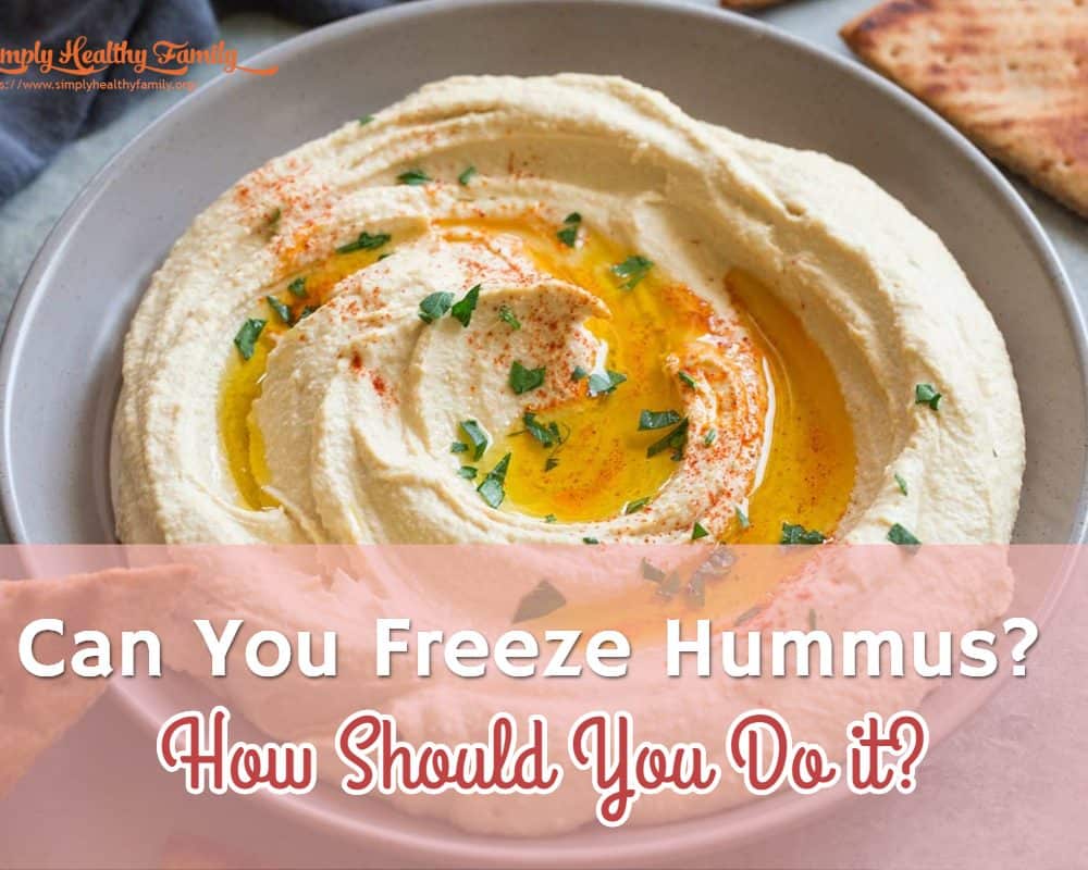Can You Freeze Hummus? How Should You Do it? Simply Healthy Family
