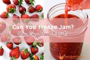Can You Freeze Jam? How Long Does It Last?
