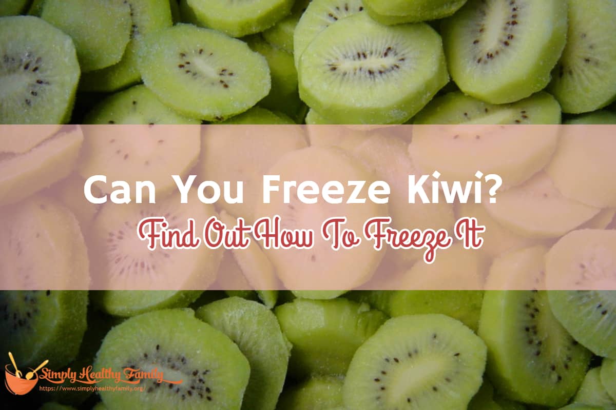 Can You Freeze Kiwi? How to Freeze Kiwis Properly