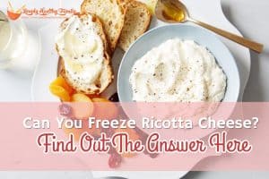 Can You Freeze Ricotta Cheese? Find Out The Answer Here