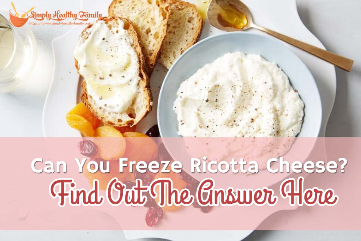 Can You Freeze Ricotta Cheese Find Out The Answer Here