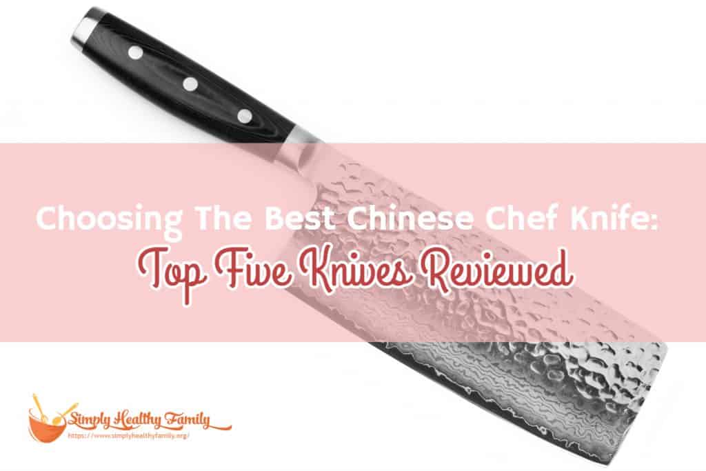 Choosing The Best Chinese Chef Knife Top Five Knives Reviewed Simply