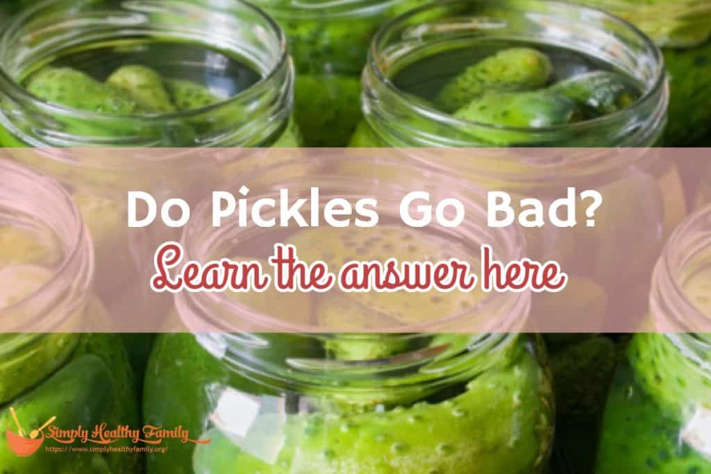 Do Pickles Go Bad? How to Store Pickles Properly Simply Healthy Family