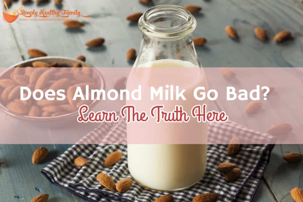 Does Almond Milk Go Bad? Learn The Truth Here Simply Healthy Family