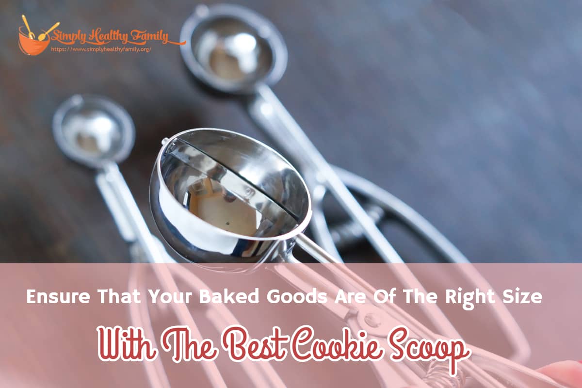 Ensure That Your Baked Goods Are Of The Right Size With The Best Cookie Scoop