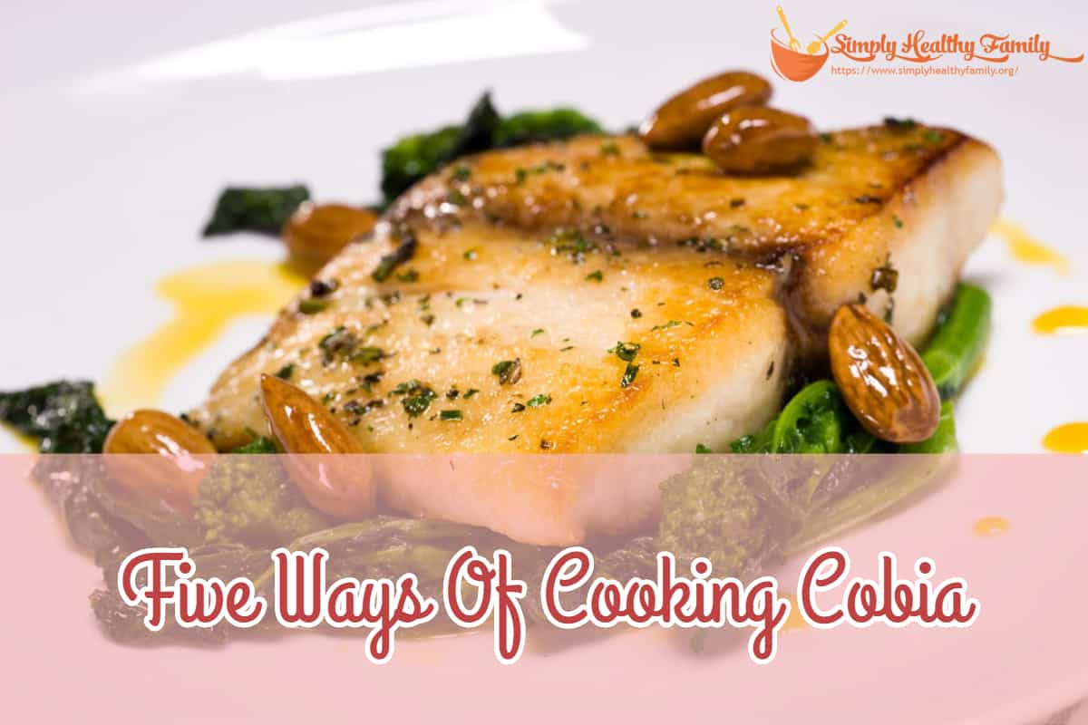 What Is Cobia and How Do You Cook It? Five Different Ways to Cook it