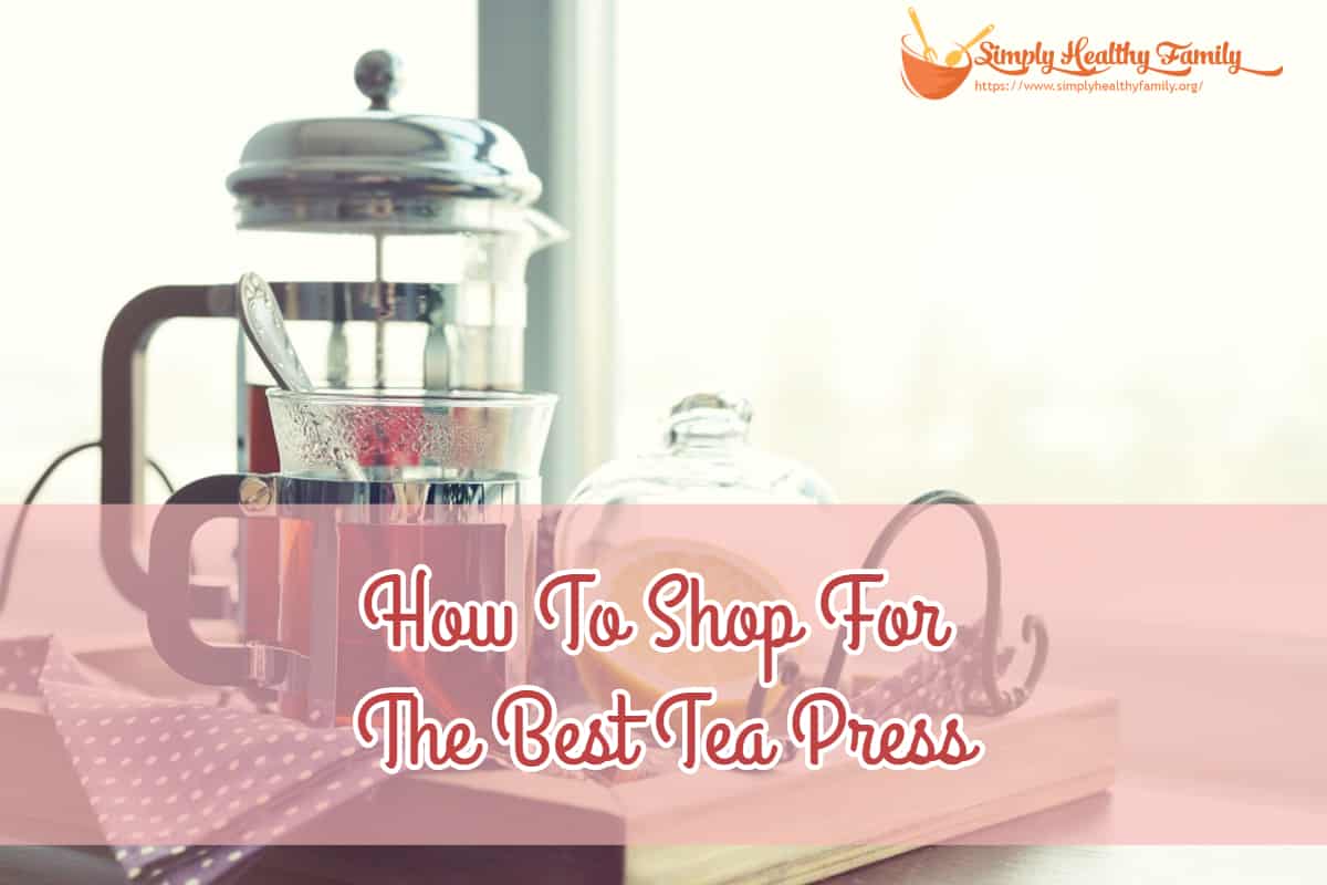 How To Shop For The Best Tea Press How To Shop For The Best Tea Press