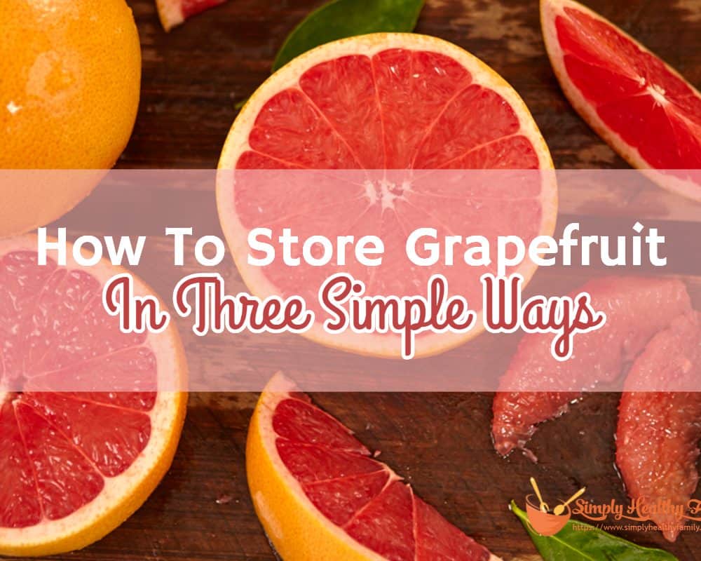 How To Store Grapefruit In Three Simple Ways