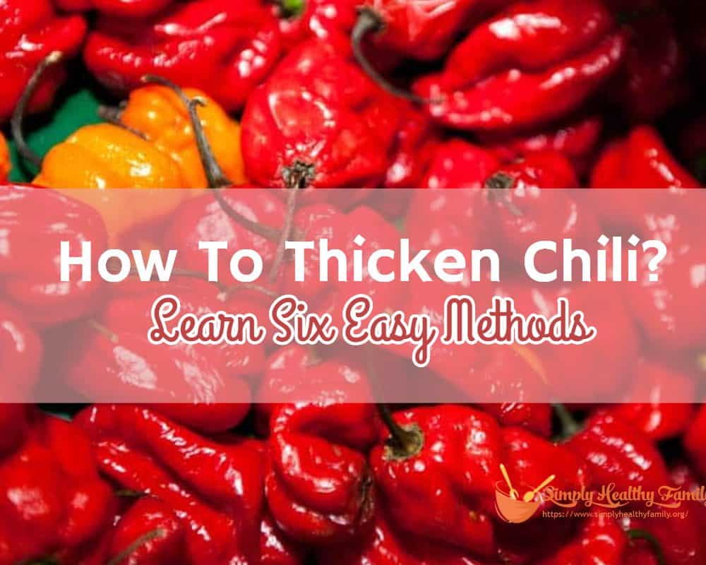 How To Thicken Chili? Learn Six Simple, Quick and Easy Methods Simply