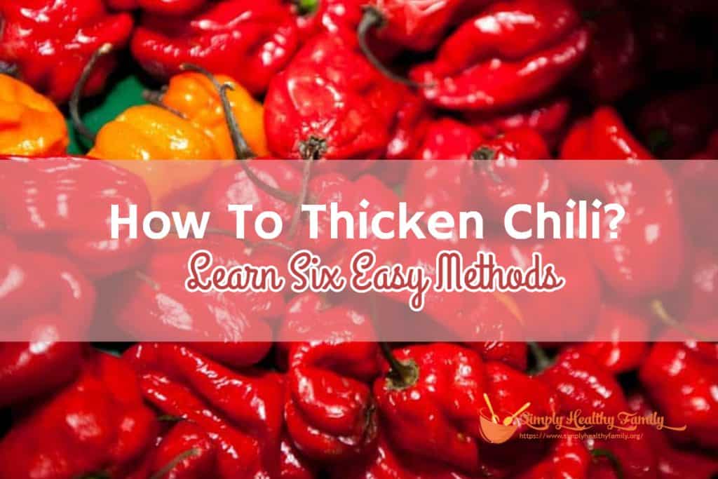 How To Thicken Chili? Learn Six Simple, Quick and Easy Methods Simply